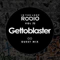 In The Loop Radio Vol 73 (Gettoblaster Guest Mix)