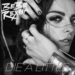 Bebe Rexha - Die A Little
