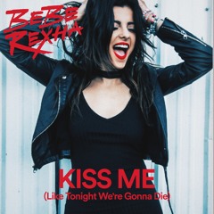 Bebe Rexha - Kiss Me (Like Tonight We're Gonna Die)