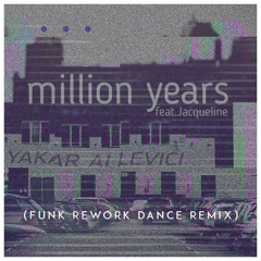 Yakar Allevici Feat. Jacqueline - Million Years (Funk Rework Dance Remix)