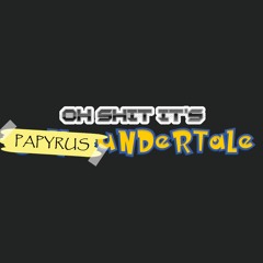 Papuile's Theme Goes With Everything - Oh Shit It's PAPYRUS Undertale