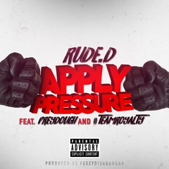 APPLY PRESSURE - Rude D ft Freydough x #teamroyalty (prod. Feezydisabangah)