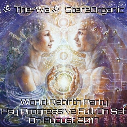 ૐ World Rebirth Party ૐ - Progressive Psytrance Set On August, 2017