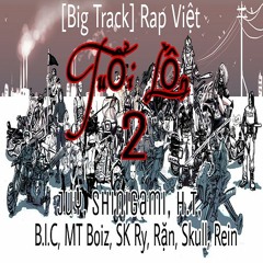 [Big Track] Rap Việt Tuổi Lồn 2 - Juy, Shinigami, H.T, B.I.C, MT Boiz, Rặn, Skull, Rein