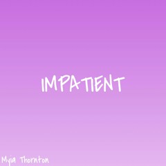 Impatient (Prod. Myia Thornton)