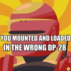 You Mounted And Loaded In The Wrong DP-28