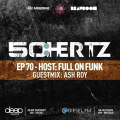 50:HERTZ #070 Host: FULL ON FUNK / Guest: ASH ROY (Diesel FM & Deep Radio)