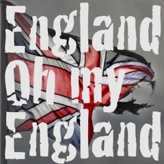England, Oh My England Parts I & II
