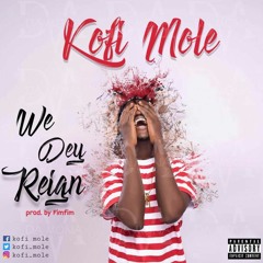 Kofi Mole - We Dey Reign(Prod By FimFim)