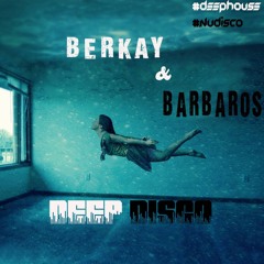 Berkay & Barbaros | Best Summer Deep Disco - Nu Disco Dance Mix 2017 | Summer Deep House 2017