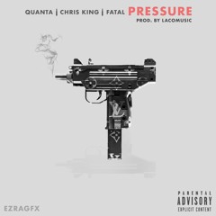 Quan'ta, Chris King & Fatal - PRESSURE [Prod. by LaCoMusic]