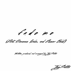Fade Me (feat. Flower Child & Princess Kails)