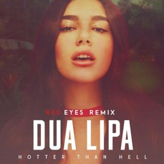 Dua lipa - Hotter than hell (Red Eyes Remix)