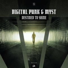 Digital Punk & MYST - Destined To Shine