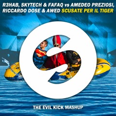 R3HAB, Skytech & Fafaq VS Amedeo Preziosi - Scusate Per Il Tiger (The Evil Kick Mashup)