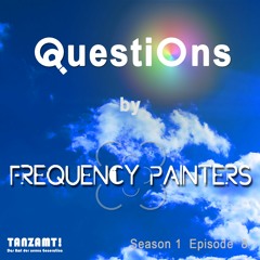 Questions by Frequency Painters Episode 01 Episode 08