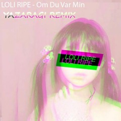 LOLI RIPE - Om Du Var Min (yazaragi remix)