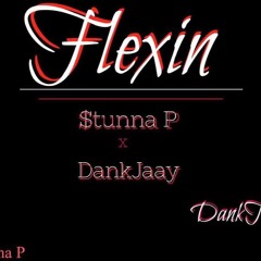 $tunna P X DankJaay - Flexin'