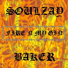 SOULZAY X BAKER - FIRE N MY GIN