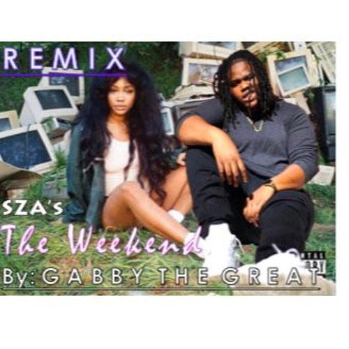 The Weekend by SZA :: REMIX by Gabby The Great