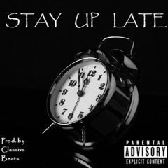 Stay Up Late [prod. by Classixs Beats]
