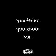 You think you know me (Prod. Syndrome)