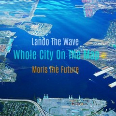 Lando The Wave - Whole City On The Map Ft. Moris The Future