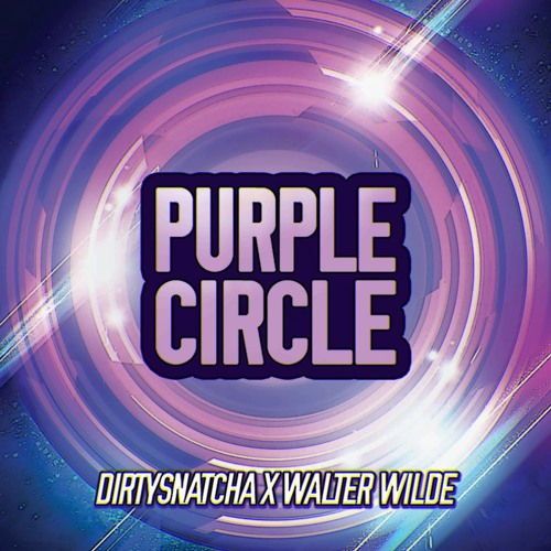 DirtySnatcha & Walter Wilde - Purple Circle