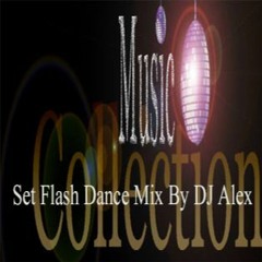 Set Flash Dance Mix By DJ Alex