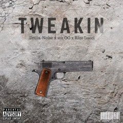 Tweakin- Drilla Noise x 10k OO x Rico Lucci *NEW*