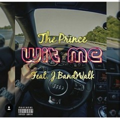The Prince - Wit Me Feat. J.Bands