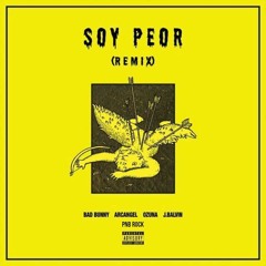 Bad Bunny - Soy Peor (Remix) Ft. Arcangel, Ozuna, J Balvin Y Pnb Rock