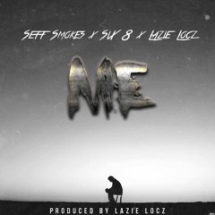 ME - Seff Smokes X Six 8 X Lazie Locz Prod By Lazie Locz