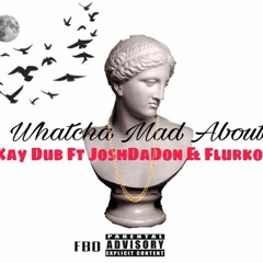 Kay Dub Ft JoshDaDon,Flurko Gzz- What You Mad Bout