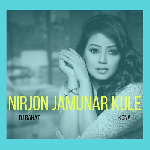 DJ Rahat Feat Kona - Nirjon Jomunar Kule
