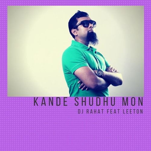 DJ Rahat feat Liton - Kande Shudhu Mon