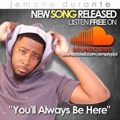 You'll Always Be Here -  JeMone Durante
