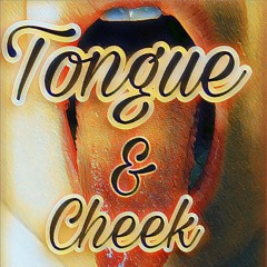 Tongue & Cheek
