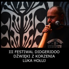 Luka Hołuj - III Festiwal Didgeridoo - Dźwięki Z Korzenia