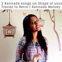3 Kannada songs on Shape of you| Trendz to Retro | Kannada Melody