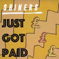 SHINERS - Just Got Paid