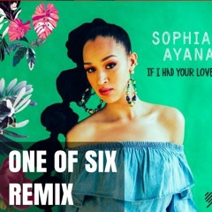 Sophia Ayana - If I Had Your Love (One Of Six Remix) [FREE DOWNLOAD]