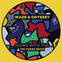 Waze & Odyssey - Down With Tha (Fin Evans Re-Fix) [FREE DOWNLOAD]