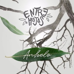 Entre Hojas - Anhelo