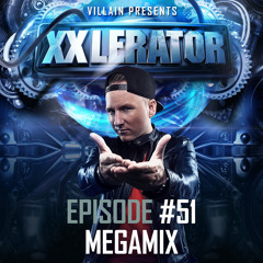 Villain presents XXlerator - Episode #51 - Megamix