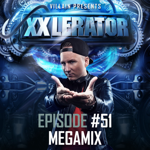 Villain presents XXlerator - Episode #51 - Megamix