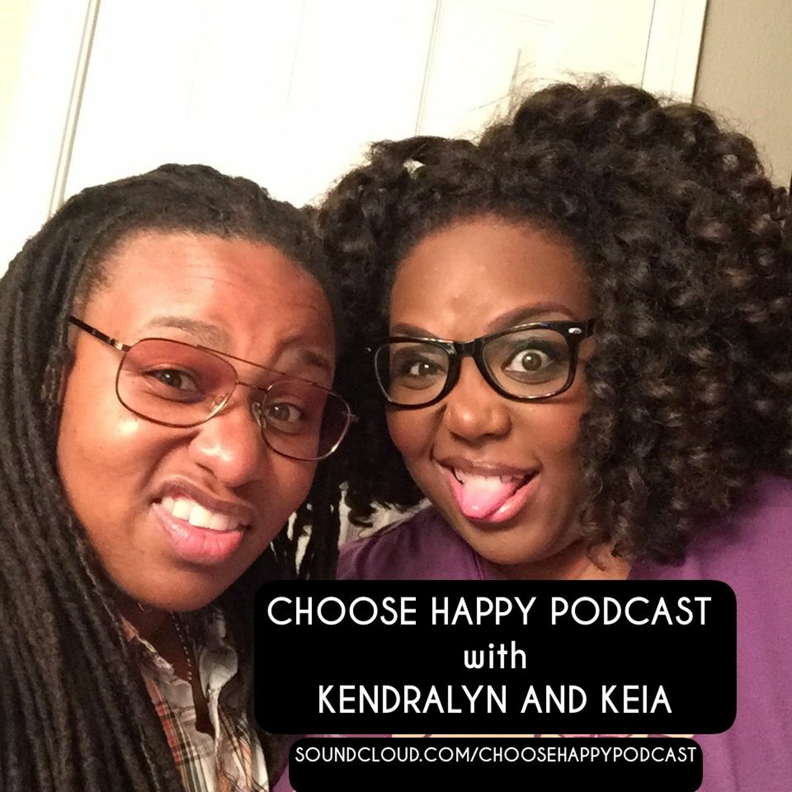 Choose Happy Podcast with Kendralyn and Keia:  Get out of dysfunction