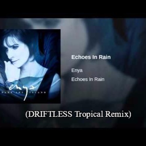 Stream Enya - Echoes In Rain (DRIFTLESS Tropical Remix) by DRIFTLESS |  Listen online for free on SoundCloud