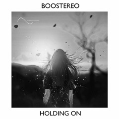 Boostereo - Holding On (OUT NOW!)