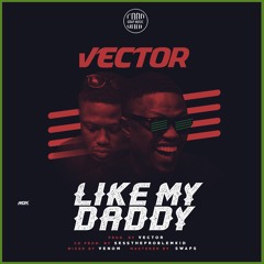 Vector - Like My Daddy